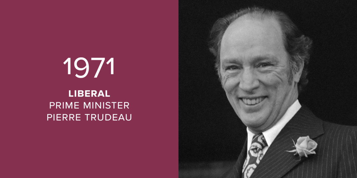 1971: Liberal, Prime Minister Pierre Trudeau